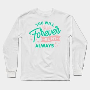 You will be my always forever Long Sleeve T-Shirt